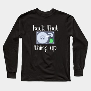 Hard Drive Back That Thing Up Quote Long Sleeve T-Shirt